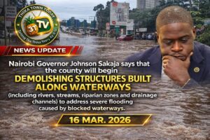 Read more about the article Nairobi Governor Sakaja Orders Demolitions Amid Floods, Warns of No Retreat